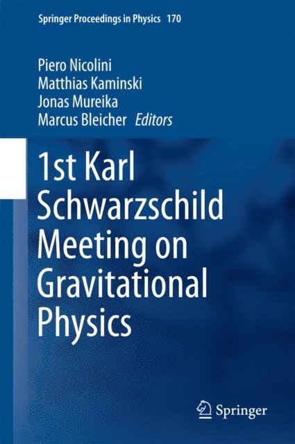 Marcus Bleicher, Jonas Mureika, Matthias Kaminski, Piero Nicolini - 1st Karl Schwarzschild Meeting on Gravitational Physics, E-bok