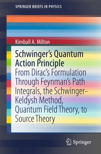 Kimball A. Milton - Schwinger's Quantum Action Principle, E-bok