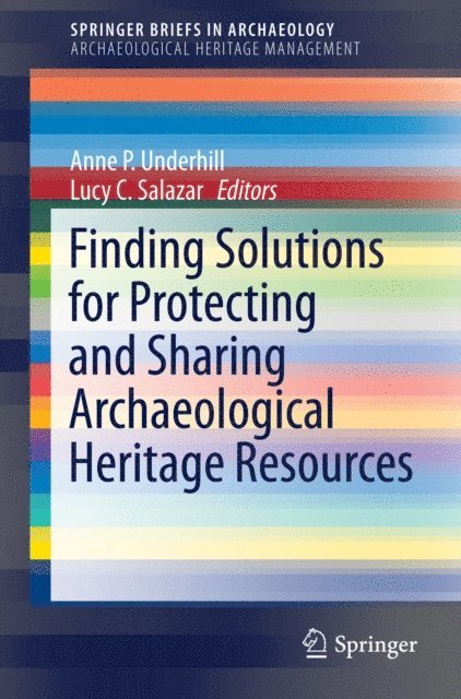 Lucy C. Salazar, Anne P. Underhill - Finding Solutions for Protecting and Sharing Archaeological Heritage Resources, E-bok