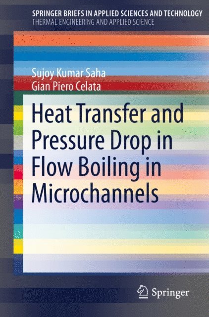 Gian Piero Celata, Sujoy Kumar Saha - Heat Transfer and Pressure Drop in Flow Boiling in Microchannels, E-bok