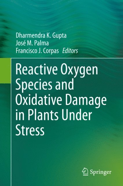 Francisco J. Corpas, Jose M. Palma, Dharmendra K. Gupta - Reactive Oxygen Species and Oxidative Damage in Plants Under Stress, E-bok