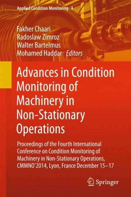 Mohamed Haddar, Walter Bartelmus, Radoslaw Zimroz, Fakher Chaari - Advances in Condition Monitoring of Machinery in Non-Stationary Operations, E-bok