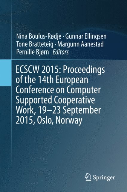 Pernille Bjorn, Margunn Aanestad, Tone Bratteteig, Gunnar Ellingsen, Nina Boulus-Rodje - ECSCW 2015: Proceedings of the 14th European Conference on Computer Supported Cooperative Work, 19-23 September 2015, Oslo, Norway, E-bok