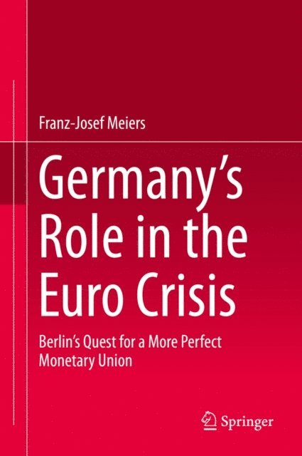 Franz-Josef Meiers - Germany's Role in the Euro Crisis, E-bok