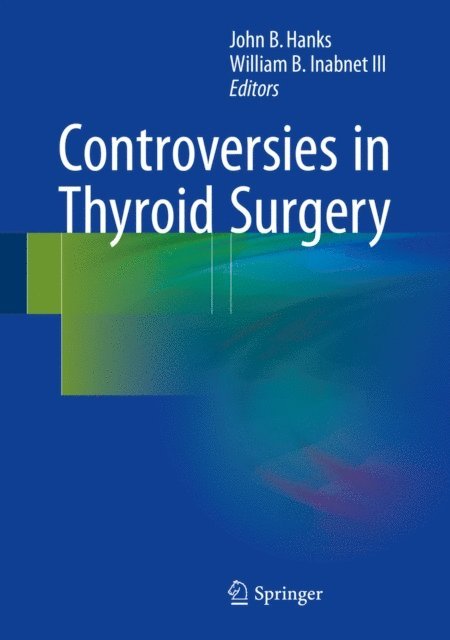 William B. Inabnet III, John B. Hanks - Controversies in Thyroid Surgery, E-bok