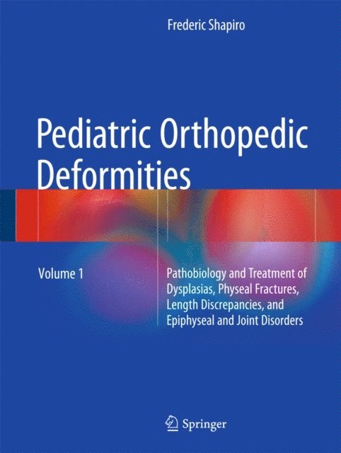 Frederic Shapiro - Pediatric Orthopedic Deformities, Volume 1, E-bok
