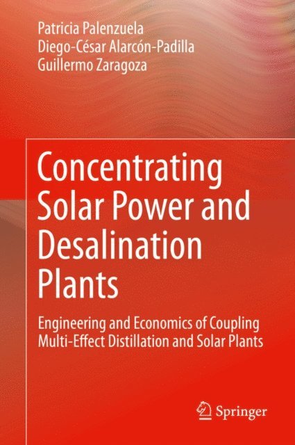 Guillermo Zaragoza, Diego-Cesar Alarcon-Padilla, Patricia Palenzuela - Concentrating Solar Power and Desalination Plants, E-bok