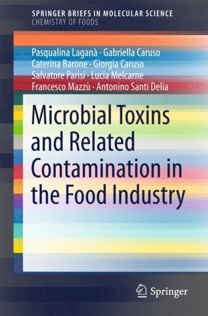 Francesco Mazzu, Lucia Melcarne, Caterina Barone, Salvatore Parisi, Antonino Santi Delia, Pasqualina Lagana Lagana, Giorgia Caruso, Gabriella Caruso - Microbial Toxins and Related Contamination in the Food Industry, E-bok