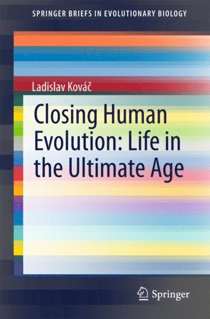 Ladislav Kovac - Closing Human Evolution: Life in the Ultimate Age, E-bok