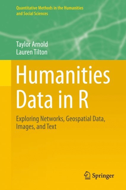 Lauren Tilton, Taylor Arnold - Humanities Data in R, E-bok