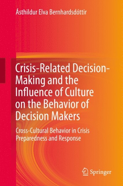 Asthildur Elva Bernhardsdottir - Crisis-Related Decision-Making and the Influence of Culture on the Behavior of Decision Makers, E-bok