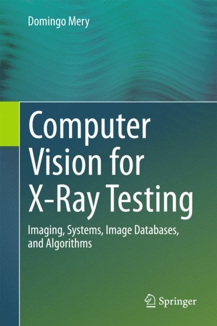 Domingo Mery - Computer Vision for X-Ray Testing, E-bok