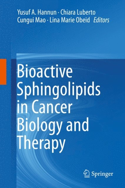 Lina Marie Obeid, Cungui Mao, Chiara Luberto, Yusuf A. Hannun - Bioactive Sphingolipids in Cancer Biology and Therapy, E-bok