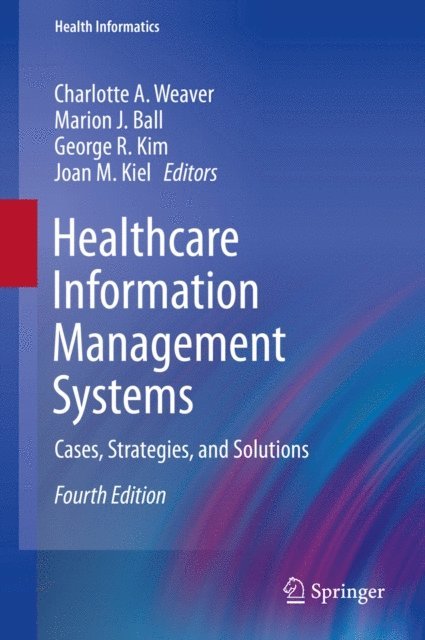 Joan M. Kiel, George R. Kim, Marion J. Ball, Charlotte A. Weaver - Healthcare Information Management Systems, E-bok