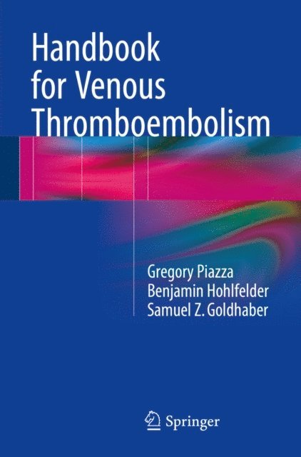 Samuel Z. Goldhaber, Benjamin Hohlfelder, Gregory Piazza - Handbook for Venous Thromboembolism, E-bok