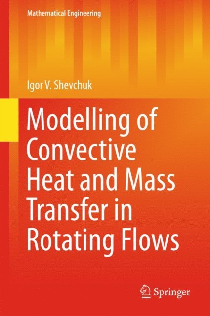 Igor V. Shevchuk - Modelling of Convective Heat and Mass Transfer in Rotating Flows, E-bok