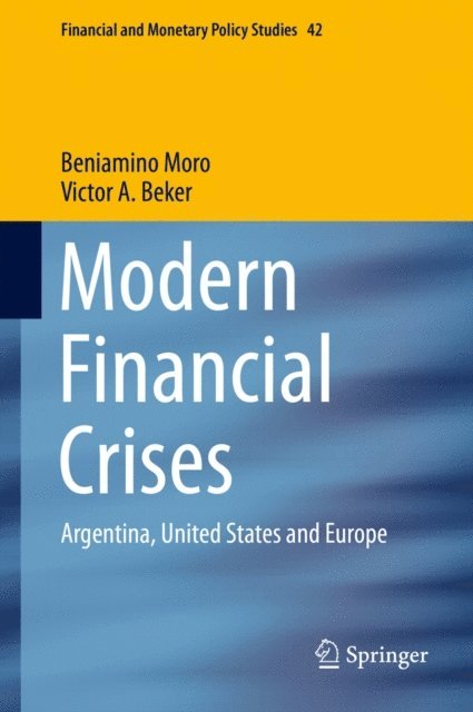 Victor A. Beker, Beniamino Moro - Modern Financial Crises, E-bok