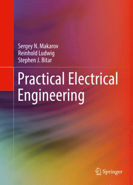 Stephen J. Bitar, Reinhold Ludwig, Sergey N. Makarov - Practical Electrical Engineering, E-bok