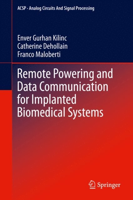 Franco Maloberti, Catherine Dehollain, Enver Gurhan Kilinc - Remote Powering and Data Communication for Implanted Biomedical Systems, E-bok