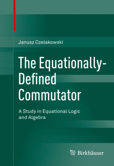 Janusz Czelakowski - Equationally-Defined Commutator, E-bok