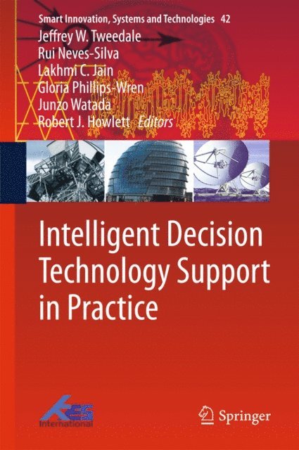 Robert J. Howlett, Junzo Watada, Gloria Phillips-Wren, Lakhmi C. Jain, Rui Neves-Silva, Jeffrey W. Tweedale - Intelligent Decision Technology Support in Practice, E-bok