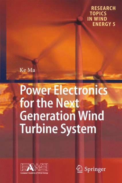 Ke Ma - Power Electronics for the Next Generation Wind Turbine System, E-bok