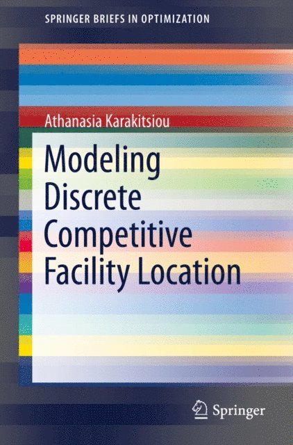 Athanasia Karakitsiou - Modeling Discrete Competitive Facility Location, E-bok