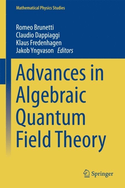 Jakob Yngvason, Klaus Fredenhagen, Claudio Dappiaggi, Romeo Brunetti - Advances in Algebraic Quantum Field Theory, E-bok