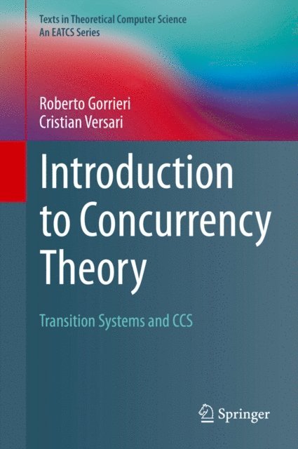 Cristian Versari, Roberto Gorrieri - Introduction to Concurrency Theory, E-bok