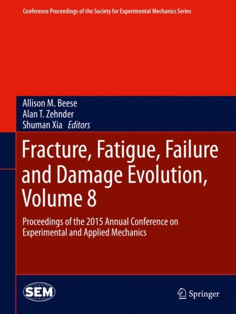 Shuman Xia, Alan T. Zehnder, Allison M. Beese - Fracture, Fatigue, Failure and Damage Evolution, Volume 8, E-bok