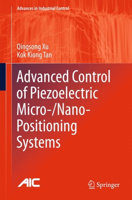 Kok Kiong Tan, Qingsong Xu - Advanced Control of Piezoelectric Micro-/Nano-Positioning Systems, E-bok