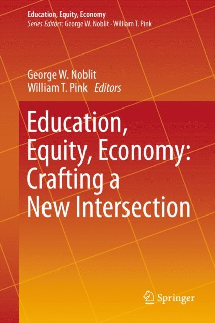 William T. Pink, George W. Noblit - Education, Equity, Economy: Crafting a New Intersection, E-bok