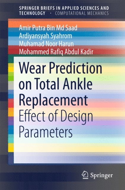 Mohammed Rafiq Abdul Kadir, Muhamad Noor Harun, Ardiyansyah Syahrom, Amir Putra Bin Md Saad - Wear Prediction on Total Ankle Replacement, E-bok