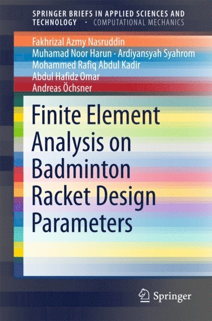 Andreas Ochsner, Abdul Hafidz Omar, Mohammed Rafiq Abdul Kadir, Ardiyansyah Syahrom, Muhamad Noor Harun, Fakhrizal Azmy Nasruddin - Finite Element Analysis on Badminton Racket Design Parameters, E-bok