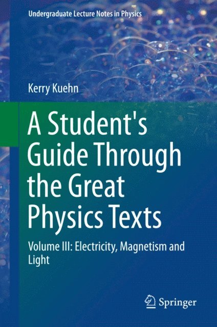 Kerry Kuehn - Student's Guide Through the Great Physics Texts, E-bok