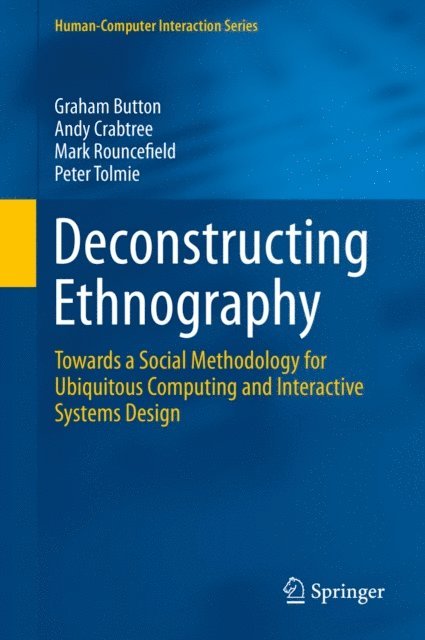 Peter Tolmie, Mark Rouncefield, Andy Crabtree, Graham Button - Deconstructing Ethnography, E-bok