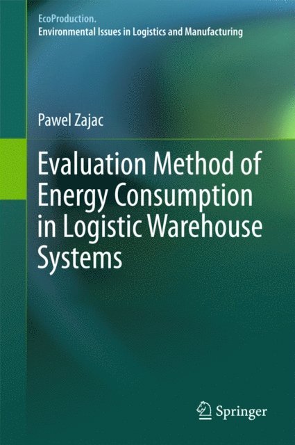 Pawel Zajac - Evaluation Method of Energy Consumption in Logistic Warehouse Systems, E-bok