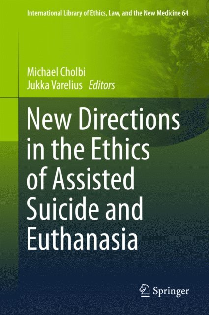 Jukka Varelius, Michael Cholbi - New Directions in the Ethics of Assisted Suicide and Euthanasia, E-bok