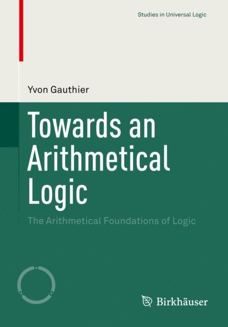 Yvon Gauthier - Towards an Arithmetical Logic, E-bok