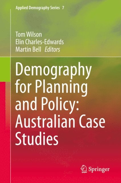 Martin Bell, Elin Charles-Edwards, Tom Wilson - Demography for Planning and Policy: Australian Case Studies, E-bok