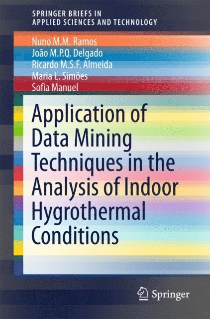 Sofia Manuel, Maria L. Simoes, Ricardo M.S.F. Almeida, Joao M.P.Q. Delgado, Nuno M.M. Ramos - Application of Data Mining Techniques in the Analysis of Indoor Hygrothermal Conditions, E-bok