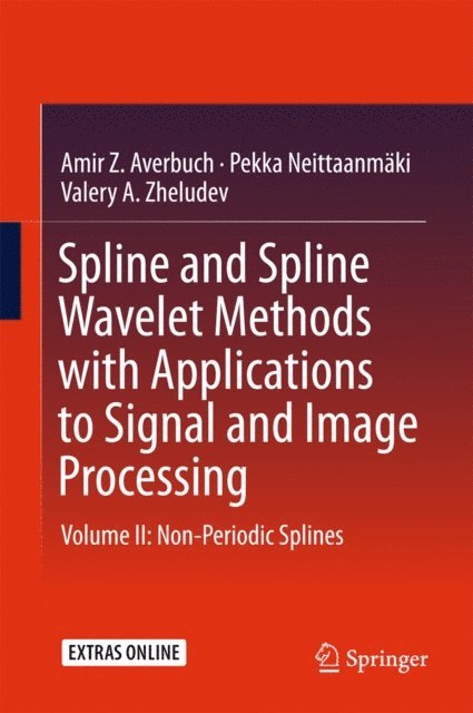 Valery A. Zheludev, Pekka Neittaanmaki, Amir Z. Averbuch - Spline and Spline Wavelet Methods with Applications to Signal and Image Processing, E-bok