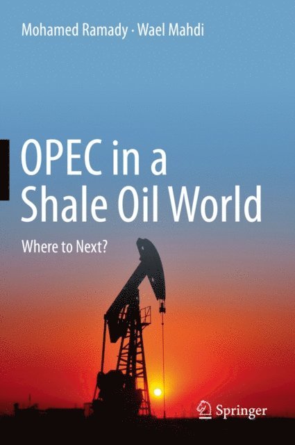 Wael Mahdi, Mohamed Ramady - OPEC in a Shale Oil World, E-bok