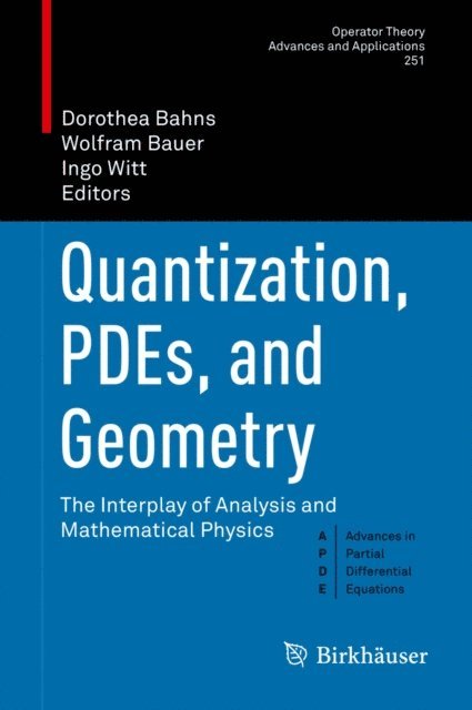 Ingo Witt, Wolfram Bauer, Dorothea Bahns - Quantization, PDEs, and Geometry, E-bok