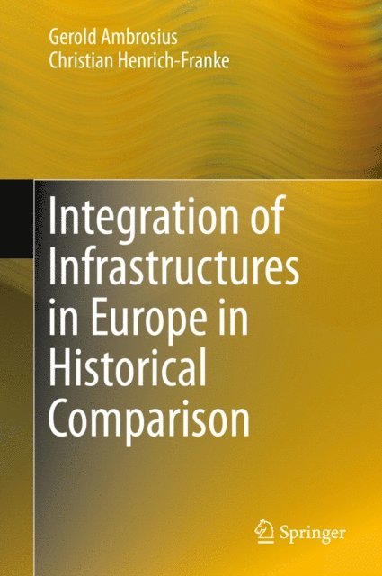 Christian Henrich-Franke, Gerold Ambrosius - Integration of Infrastructures in Europe in Historical Comparison, E-bok