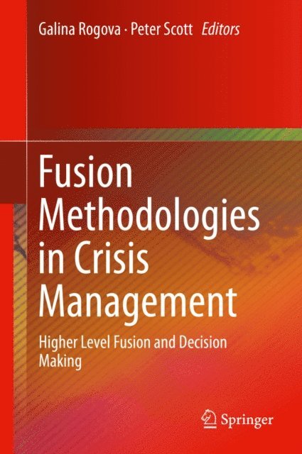 Peter Scott, Galina Rogova - Fusion Methodologies in Crisis Management, E-bok