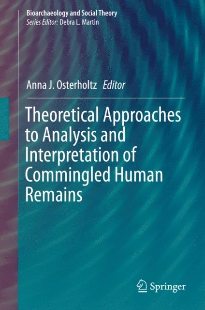 Anna J. Osterholtz - Theoretical Approaches to Analysis and Interpretation of Commingled Human Remains, E-bok