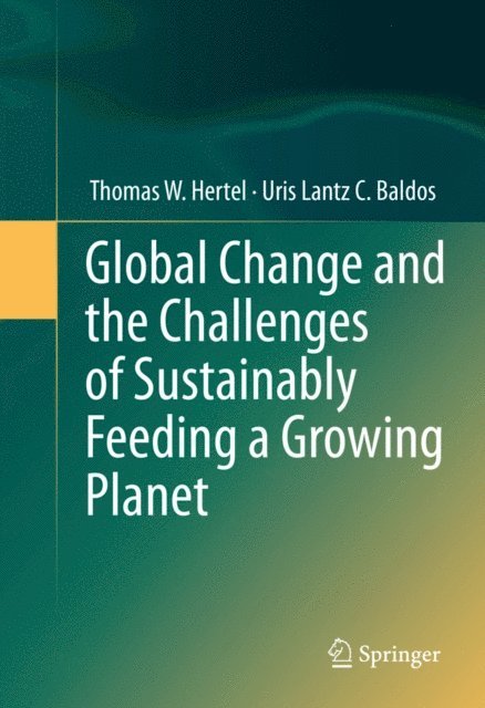 Uris Lantz C. Baldos, Thomas W. Hertel - Global Change and the Challenges of Sustainably Feeding a Growing Planet, E-bok