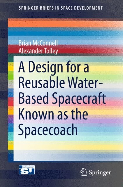 Alexander Tolley, Brian McConnell - Design for a Reusable Water-Based Spacecraft Known as the Spacecoach, E-bok