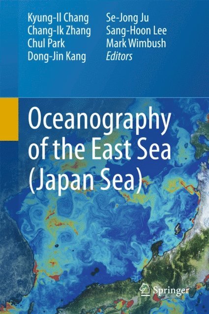 Mark Wimbush, Sang-Hoon Lee, Se-Jong Ju, Dong-Jin Kang, Chul Park, Chang-Ik Zhang, Kyung-Il Chang - Oceanography of the East Sea (Japan Sea), E-bok